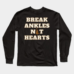 Break Ankles Not Hearts Basketball Long Sleeve T-Shirt